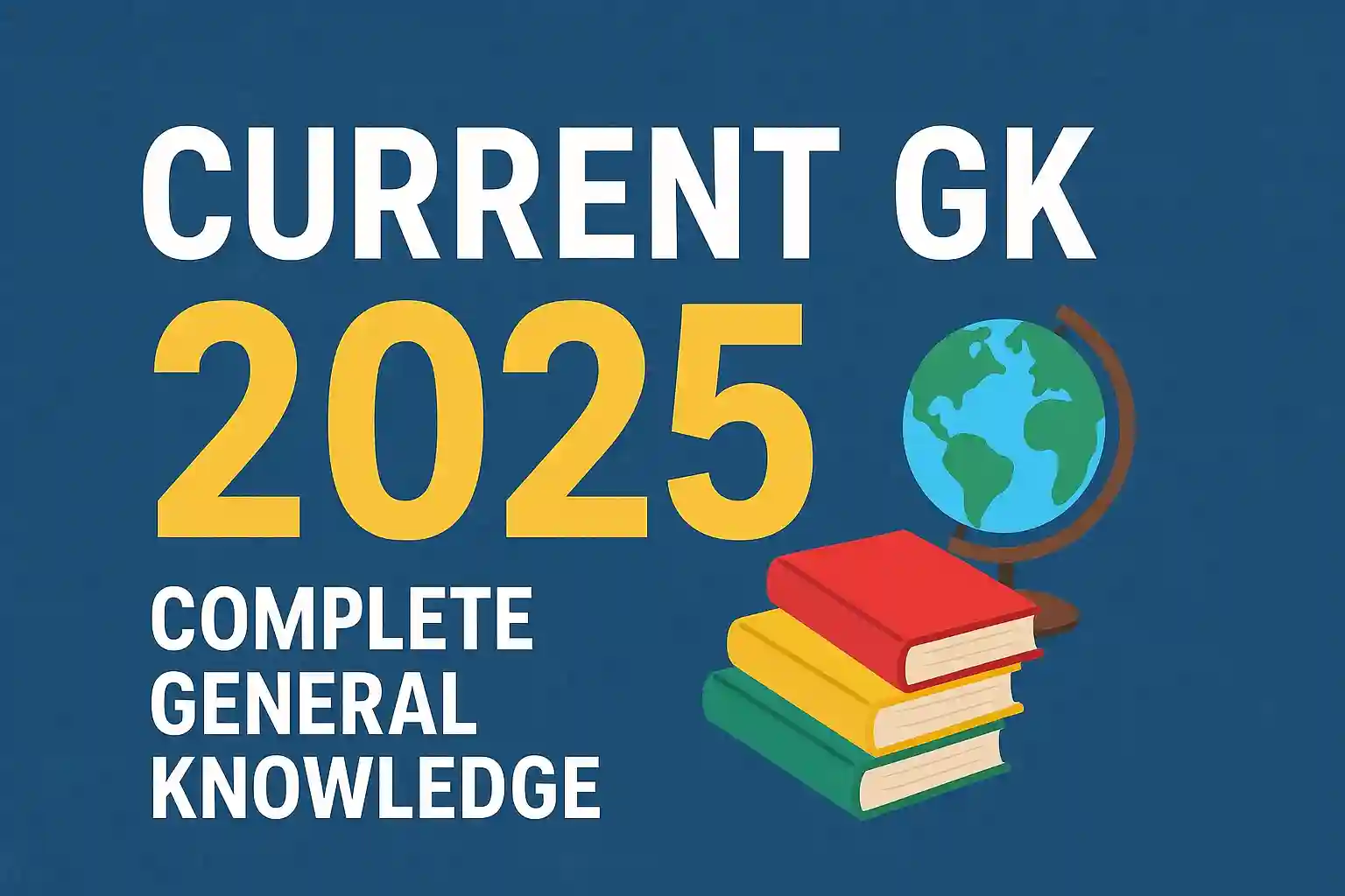 Current GK 2025 – Complete General Knowledge for All Competitive Exams